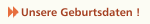 Unsere Geburtsdaten !